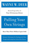 Pulling Your Own Strings: Dynamic Techniques for Dealing with Other People and Living Your Life as You Choose